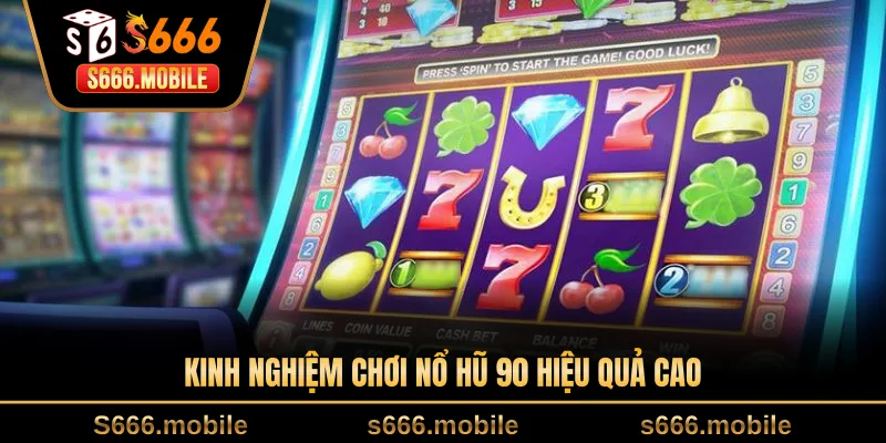 Kinh nghiệm chơi nổ hũ 90 hiệu quả cao